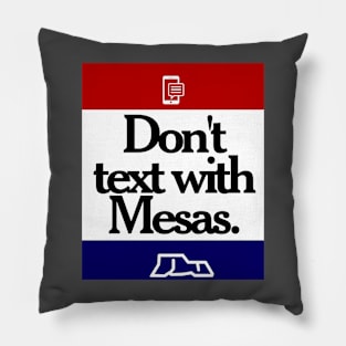 Don't Text With Mesas Pillow