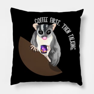 Coffee First. Then Talking. Sugar Glider Pillow