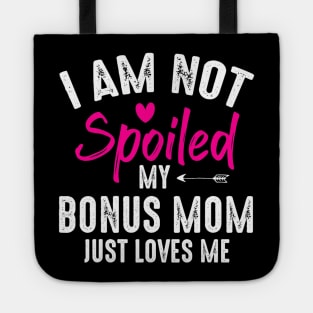 I'm Not Spoiled My Bonus Mom Loves Me Funny Family Friend Tote