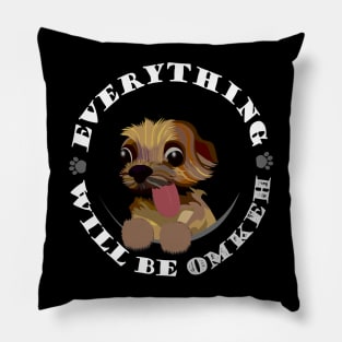 funny yorkie - everything will be omkeh Pillow