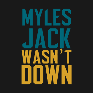 Myles Jack Wasn't Down T-Shirt