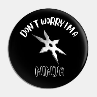 Don't Worry I'm A Ninja Pin