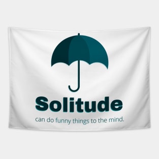 Solitude can do funny things to the mind Tapestry