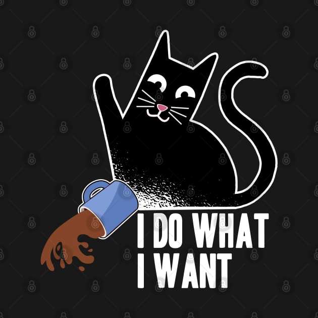 I Do What I Want Funny Cat Coffee Design for Cat Kitty Lovers by Kuehni