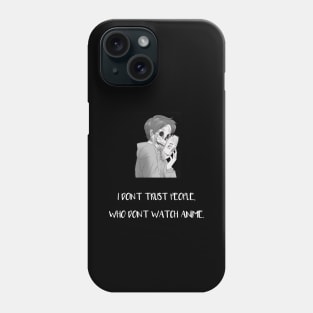 I Don't Trust People Who Don't Watch Anime Phone Case