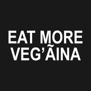 EAT MORE VEG’AINA T-Shirt