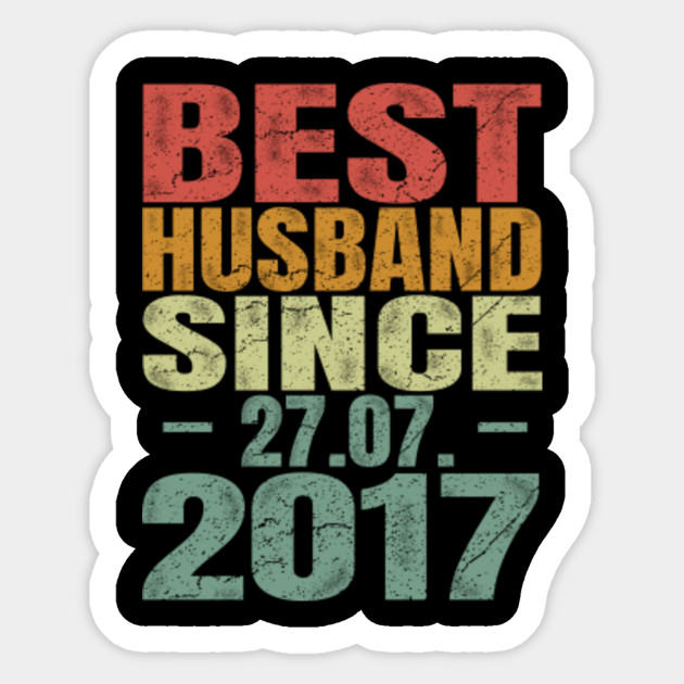 Best Husband Since 27 07 2017 T Shirt 3rd Year Anniversary Gift For Husband Married Since 27 07 2017 Gift T Shirt For Father S Day Best Husband Since 2017 Sticker Teepublic Au