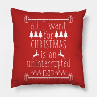 All I Want for Christmas Is an Uninterrupted Nap Funny Ugly Christmas Holiday Pillow