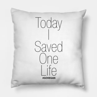 Today I Saved One Life! #GoVegan Pillow