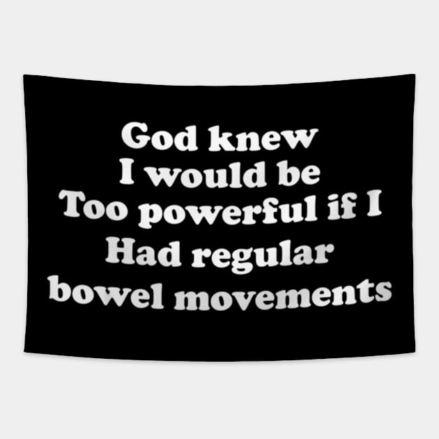 God Knew I Would Be Too Powerful If I Had Regular Bowel Tapestry by jasper-cambridge