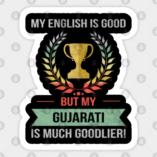 Funny My English Is Good But My Gujarati Is Goodlier Design - Gujarati - Sticker | TeePublic Funny My English Is Good But My Gujarati Is Goodlier Design - Gujarati - Sticker | TeePublic