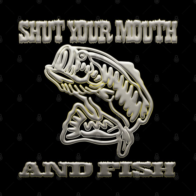 Shut your mouth and fish by Fisherbum