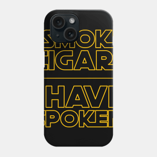 I Smoke Cigars I Have Spoken Phone Case