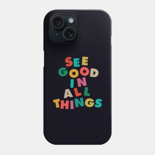 See Good In All Things by The Motivated Type in Black Red Green Purple Yellow Phone Case