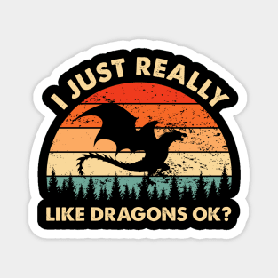 I Just Really Like Dragons OK Funny Dragon Lover Magnet