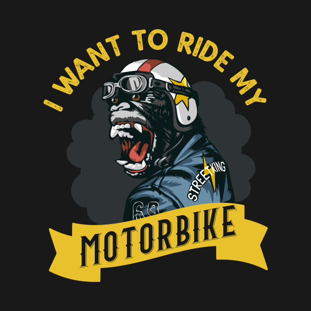 I want to ride my  Motorbike by Foxxy Merch