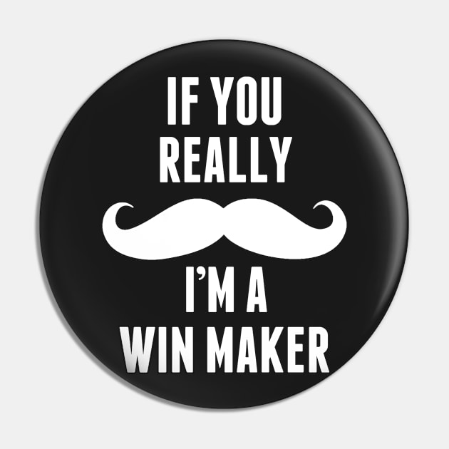 If You Really I’m A Win Maker – T & Accessories Pin by roxannemargot