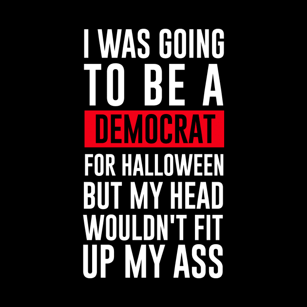 I Was Going To Be A Democrat For Halloween by Bhagila