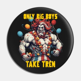 Only big boys take tren Pin