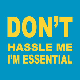 Don't Hassle Me, I'm Essential T-Shirt