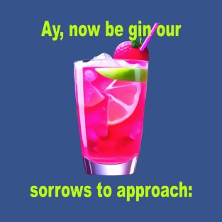 Ay, Now Be Gin Our Sorrows To Approach Fun Shakespeare Quote T-Shirt