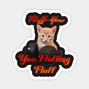 Gamer Cat- Fluff you, you Fluffing Fluff Magnet