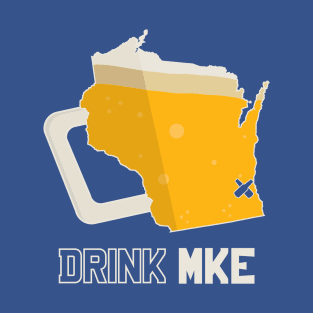 Drink MKE - MIlwaukee Beer Shirt T-Shirt