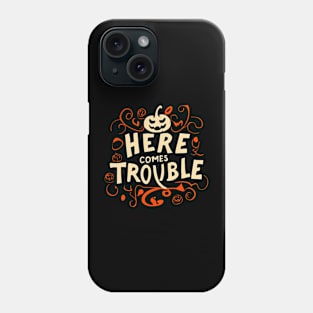 here comes trouble Phone Case