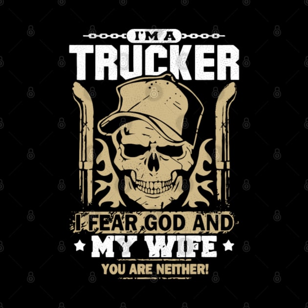 I'm a trucker I fear god and my wife you are neither by kenjones