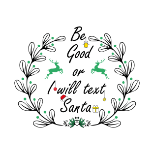 Be good or I will text santa T-Shirt