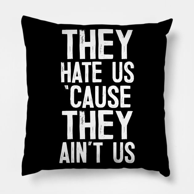 They Hate Us 'Cause They Ain't Us Pillow by DankFutura