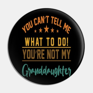 You can't tell me what to do you are not my granddaughter Pin