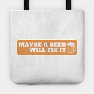 Maybe a beer will fix it. Tote