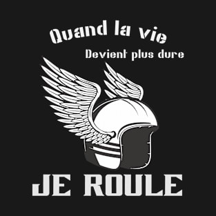 Quand la vie devient dure, je roule T-Shirt