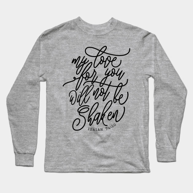 Isaiah 54 10 My Love For You Will Not Be Shaken Isaiah Long Sleeve T Shirt Teepublic Isaiah 54 10 My Love For You Will Not Be Shaken Isaiah Long Sleeve T Shirt Teepublic