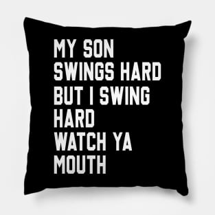 My Son Swings Hard But I Swing Hard Watch Ya Mouth Pillow