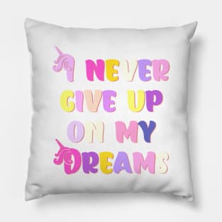 I Never Give Up On My Dreams Happy Colors Pillow