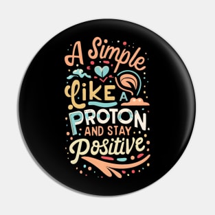 Physisc quotes : think like a proton and stay positive Pin