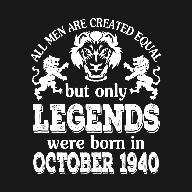 All Men Are Created Equal But Only Legends Were Born In October 1940 Happy Birthday To Me You by bakhanh123