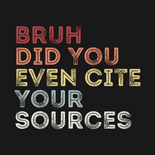 Bruh Did You Even Cite Your Sources by undrbolink