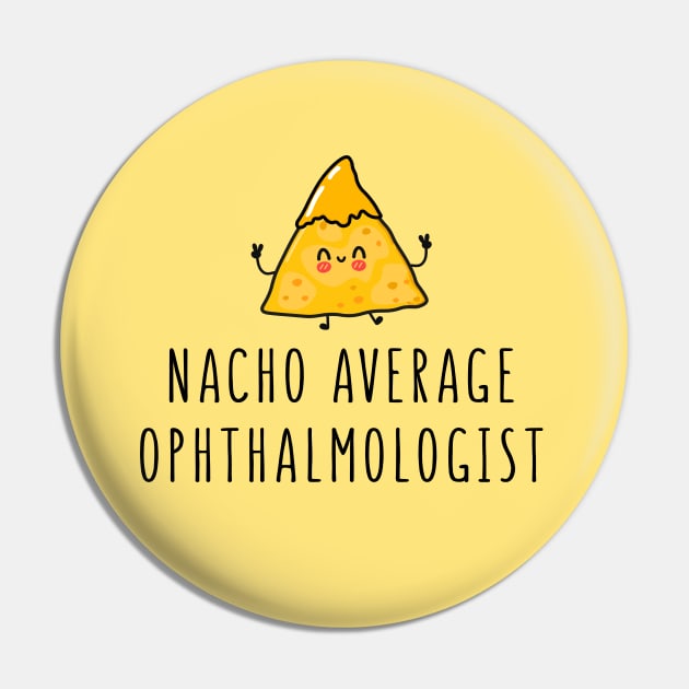 Nacho Average Ophthalmologist - Funny Ophthalmology Gift Pin by GasparArts