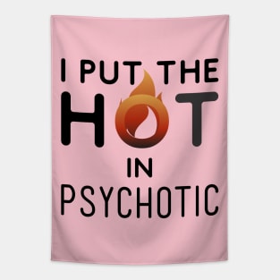 I put the hot in psychotic - Funny wife or girlfriend Tapestry