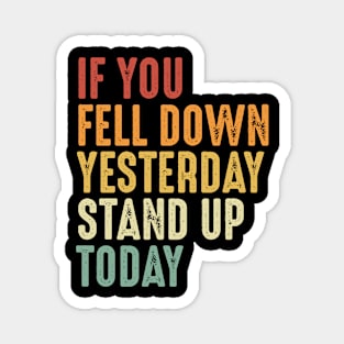 If you fell down yesterday stand up today Motivational Art Magnet