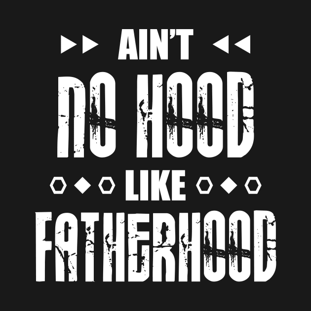 Ain't No Hood Like Fatherhood by TeeMaruf