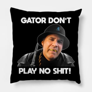 Gator Don't Play No Shit! Pillow