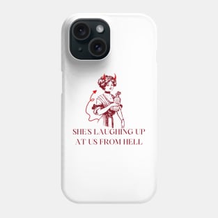 she's laughing up at us from hell Phone Case