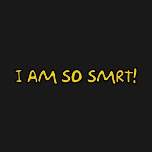 I am so SMRT! T-Shirt