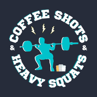 Coffee Shots and Heavy Squats T-Shirt