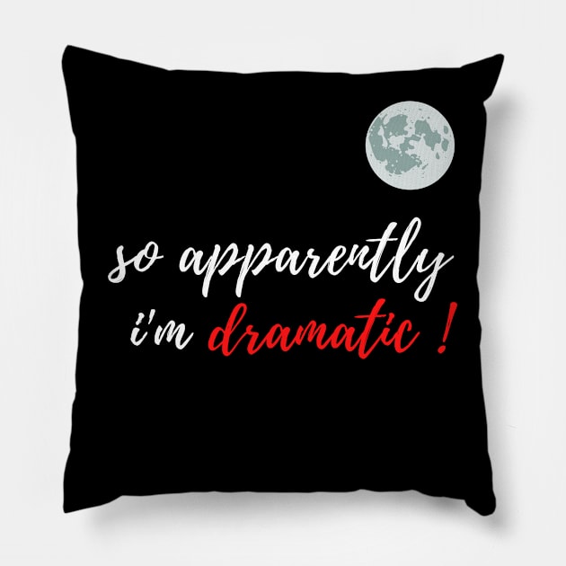 fuuny womens shirt gift idea : So Apparently I'm Dramatic Pillow by flooky