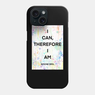 SIMONE WEIL quote .1 - I CAN,THEREFORE I AM Phone Case